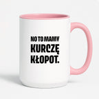 Kubek z nadrukiem - "No to mamy kurczę kłopot."