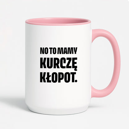 Kubek z nadrukiem - "No to mamy kurczę kłopot."