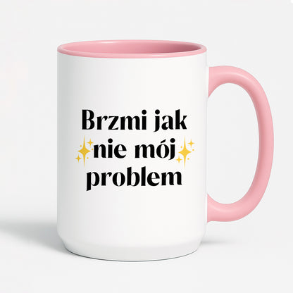 Kubek z nadrukiem "Brzmi jak nie mój problem"