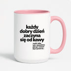 Kubek z nadrukiem - "każdy dobry dzień zaczyna się od..."