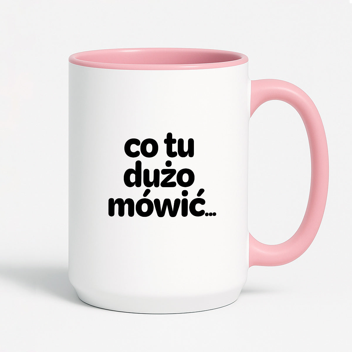 Kubek z nadrukiem - "co tu dużo mówić..."