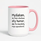 Kubek z nadrukiem - "Myślałam, że mam chwilowo zły humor, ale to niestety moje usposobienie."