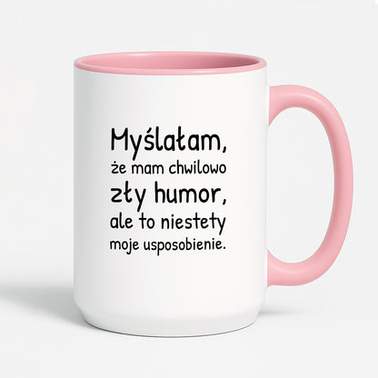 Kubek z nadrukiem - "Myślałam, że mam chwilowo zły humor, ale to niestety moje usposobienie."
