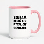Kubek z nadrukiem - "Szukam kogoś, kto pytał Cię o zdanie"