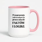 Kubek z nadrukiem - "Przepraszam, jeśli uraziłam Cię przez użycie FAKTÓW i LOGIKI"