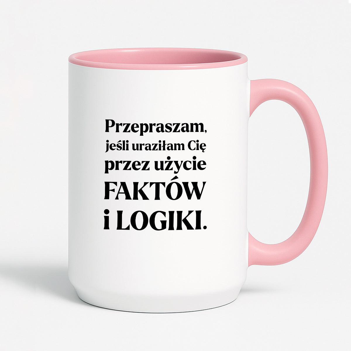 Kubek z nadrukiem - "Przepraszam, jeśli uraziłam Cię przez użycie FAKTÓW i LOGIKI"