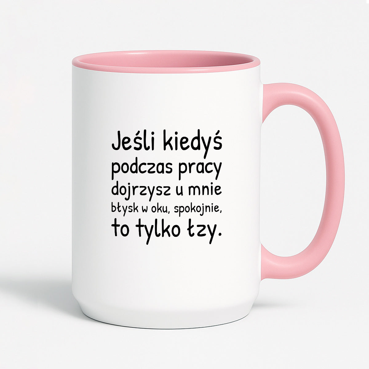 Kubek z nadrukiem - "Jeśli kiedyś podczas pracy dojrzysz u mnie błysk w oku"