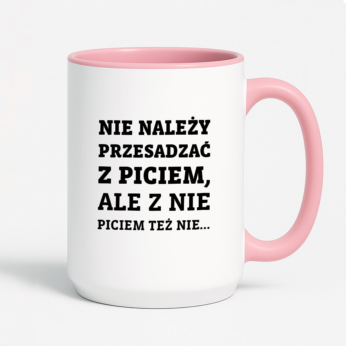 Kubek z nadrukiem - "Nie należy przesadzać z piciem, ale z nie piciem też nie"