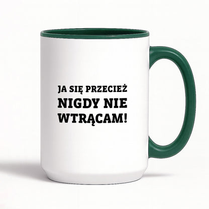 Kubek z nadrukiem - "Ja się przecież nigdy nie wtrącam"