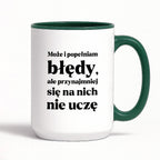 Kubek z nadrukiem - "Może i popełniam błędy, ale przynajmniej się na nich nie uczę"