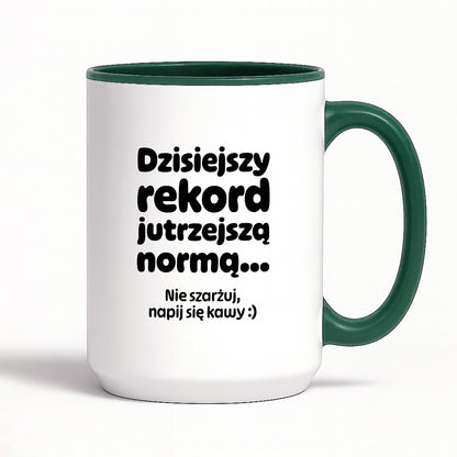 Kubek z nadrukiem "Dzisiejszy rekord jutrzejszą normą..."