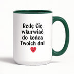 Kubek z nadrukiem "Będę Cię wkurwiać do końca Twoich dni" - WALENTYNKI