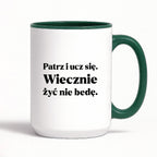Kubek z nadrukiem - "Patrz i ucz się. Wiecznie żyć nie będę"
