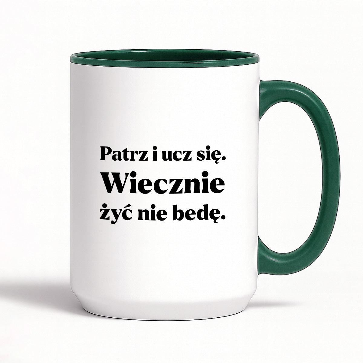 Kubek z nadrukiem - "Patrz i ucz się. Wiecznie żyć nie będę"