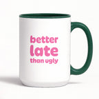 Kubek z nadrukiem - "better late than ugly"