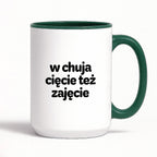 Kubek z nadrukiem - "w chuja cięcie też zajęcie"