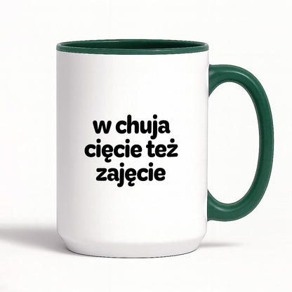 Kubek z nadrukiem - "w chuja cięcie też zajęcie"