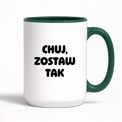 Kubek z nadrukiem - "Chuj, zostaw tak"