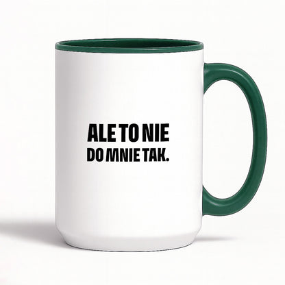 Kubek z nadrukiem - "Ale to nie do mnie tak."