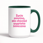Kubek z nadrukiem "Życie smutne, ale chociaż wypłata śmieszna"