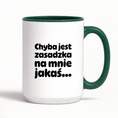 Kubek z nadrukiem "Chyba jest zasadzka na mnie jakaś..."