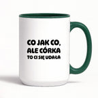 Kubek z nadrukiem - "Co jak co, ale córka to Ci się udała"