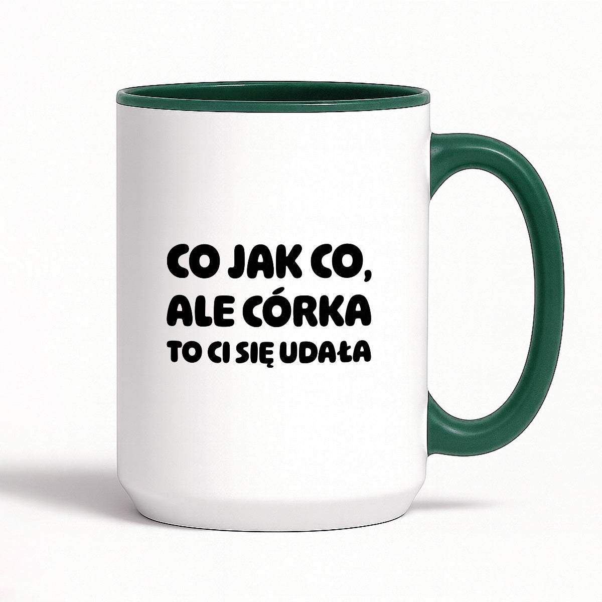 Kubek z nadrukiem - "Co jak co, ale córka to Ci się udała"