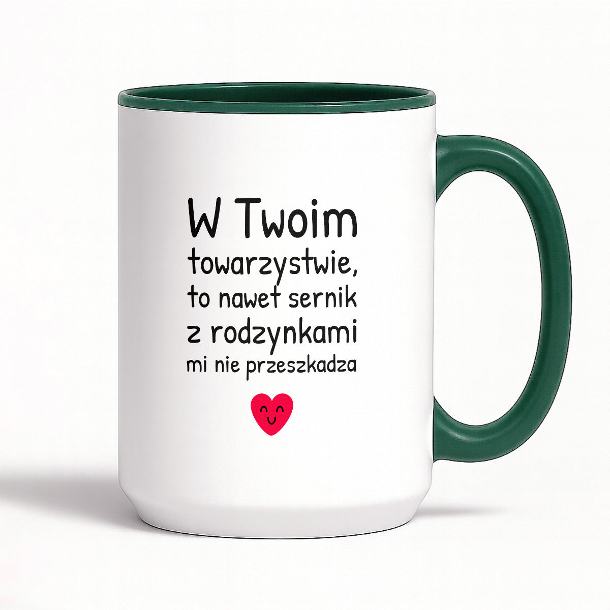 Kubek z nadrukiem - "W Twoim towarzystwie, to nawet sernik z rodzynkami mi nie przeszkadza"
