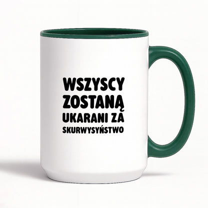 Kubek z nadrukiem - "Wszyscy zostaną ukarani za skurwysyństwo"