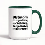 Kubek z nadrukiem "Wstałam dziś godzinę wcześniej, żeby dłużej się opierdalać"