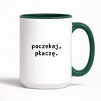 Kubek z nadrukiem "poczekaj, płaczę."