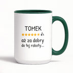 Kubek z nadrukiem - "6/5 aż za dobry do tej roboty..." z IMIENIEM