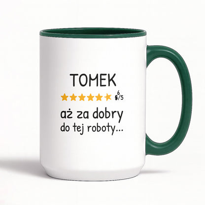 Kubek z nadrukiem - "6/5 aż za dobry do tej roboty..." z IMIENIEM