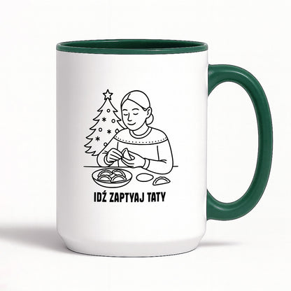 Kubek świąteczny z cytatem MAMY - "Idź zapytaj Taty"