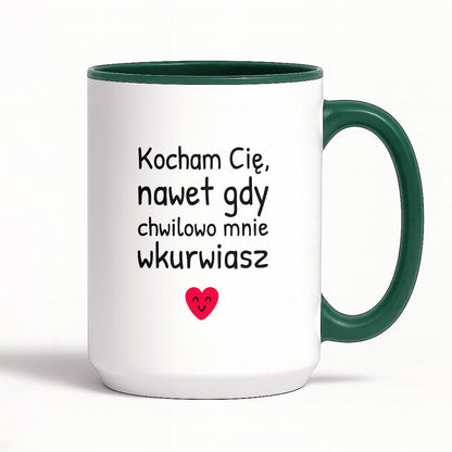 Kubek z nadrukiem - "Kocham Cię, nawet gdy chwilowo mnie wkurwiasz"