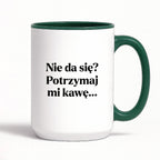 Kubek z nadrukiem - "Nie da się? Potrzymaj mi kawę"