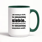 Kubek z nadrukiem "Jak wstanę przed 10:00, to nienawidzę siebie. Jak wstanę po 10:00, to nienawidzę wszystkich wokół."