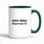 Kubek z nadrukiem - "mów dalej, diagnozuję Cię"