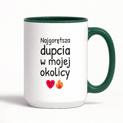 Kubek z nadrukiem - "Najgorętsza dupcia w mojej okolicy"