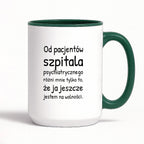Kubek z nadrukiem - "Od pacjentów szpitala psychiatrycznego różni mnie tylko to, że ja jeszcze jestem na wolności"