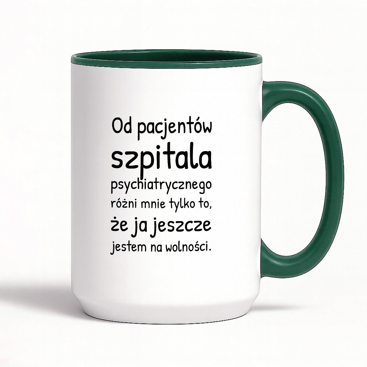 Kubek z nadrukiem - "Od pacjentów szpitala psychiatrycznego różni mnie tylko to, że ja jeszcze jestem na wolności"