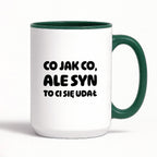 Kubek z nadrukiem - "Co jak co, ale syn to Ci się udał"