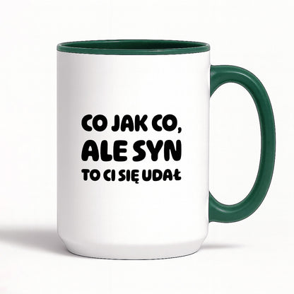 Kubek z nadrukiem - "Co jak co, ale syn to Ci się udał"