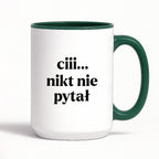 Kubek z nadrukiem - "ciii... nikt nie pytał"