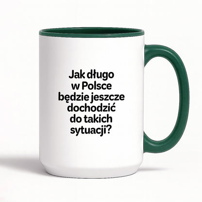 Kubek z nadrukiem - "Jak długo w Polsce będzie jeszcze dochodzić do takich sytuacji"