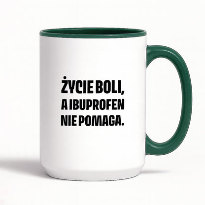 Kubek z nadrukiem - "Życie boli, a ibuprofen nie pomaga"