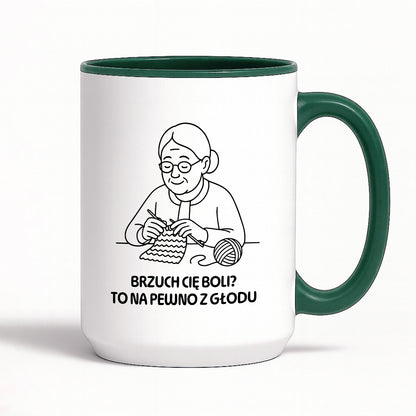 Kubek dla Babci / Dziadka - "Brzuch Cię boli? To na pewno z głodu"