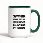 Kubek z IMIENIEM - "Szymona goniło szczęście i godna wypłata, ale Szymon był szybszy.