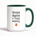 Kubek z nadrukiem - "Gorąca dupcia w Twojej okolicy"