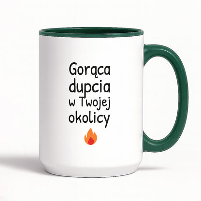 Kubek z nadrukiem - "Gorąca dupcia w Twojej okolicy"